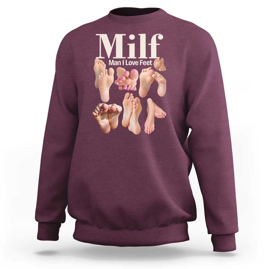 MILF Man I Love Feet Sweatshirt Funny Sexy Inappropriate Saying Quote