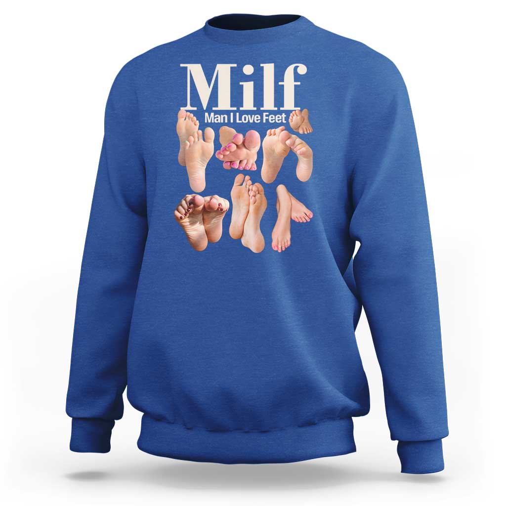 MILF Man I Love Feet Sweatshirt Funny Sexy Inappropriate Saying Quote