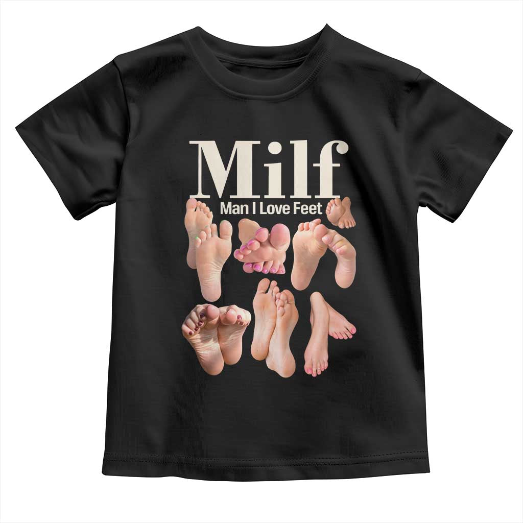 MILF Man I Love Feet Toddler T Shirt Funny Sexy Inappropriate Saying Quote