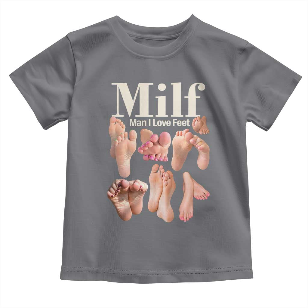 MILF Man I Love Feet Toddler T Shirt Funny Sexy Inappropriate Saying Quote