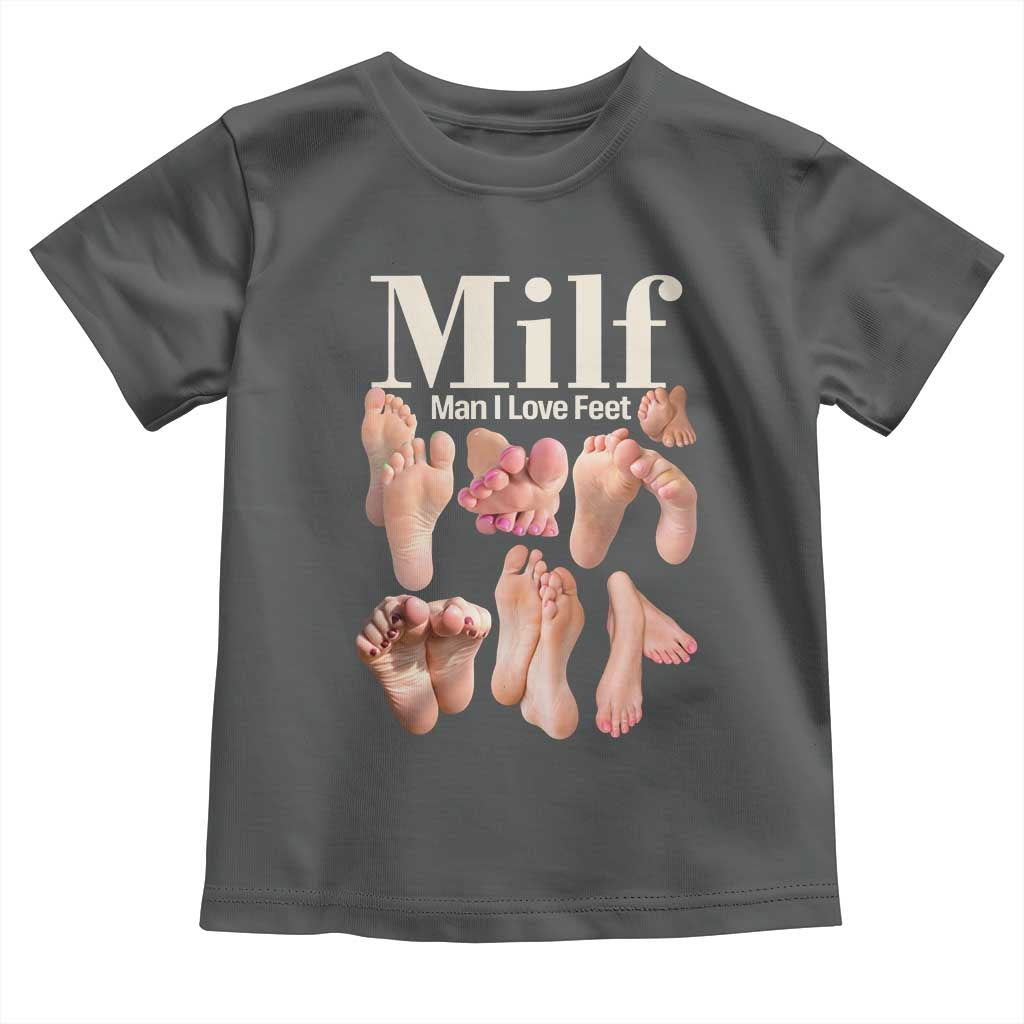 MILF Man I Love Feet Toddler T Shirt Funny Sexy Inappropriate Saying Quote
