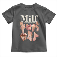 MILF Man I Love Feet Toddler T Shirt Funny Sexy Inappropriate Saying Quote