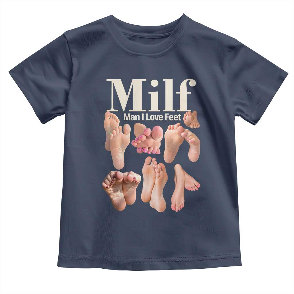 MILF Man I Love Feet Toddler T Shirt Funny Sexy Inappropriate Saying Quote