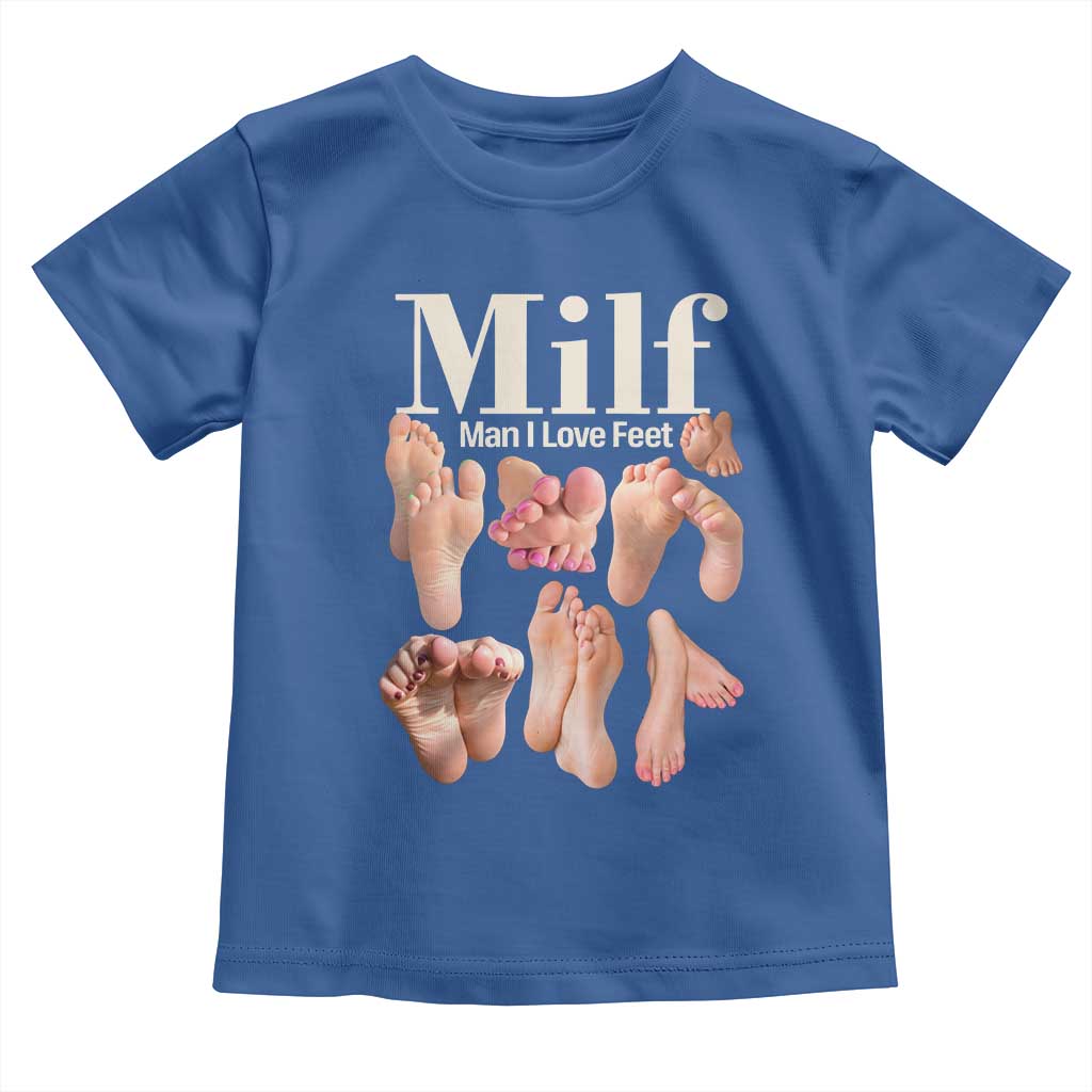 MILF Man I Love Feet Toddler T Shirt Funny Sexy Inappropriate Saying Quote