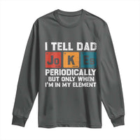 Dad Jokes Long Sleeve Shirt Periodically Element Funny Fathers Day