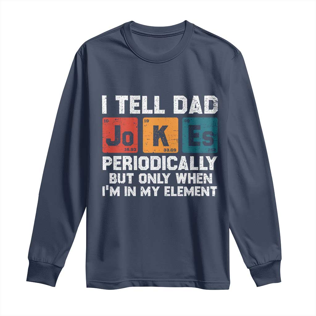 Dad Jokes Long Sleeve Shirt Periodically Element Funny Fathers Day