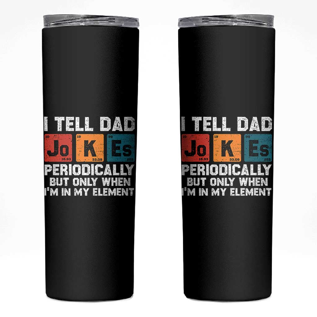 Dad Jokes Skinny Tumbler Periodically Element Funny Fathers Day