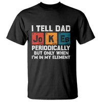 Dad Jokes T Shirt Periodically Element Funny Fathers Day