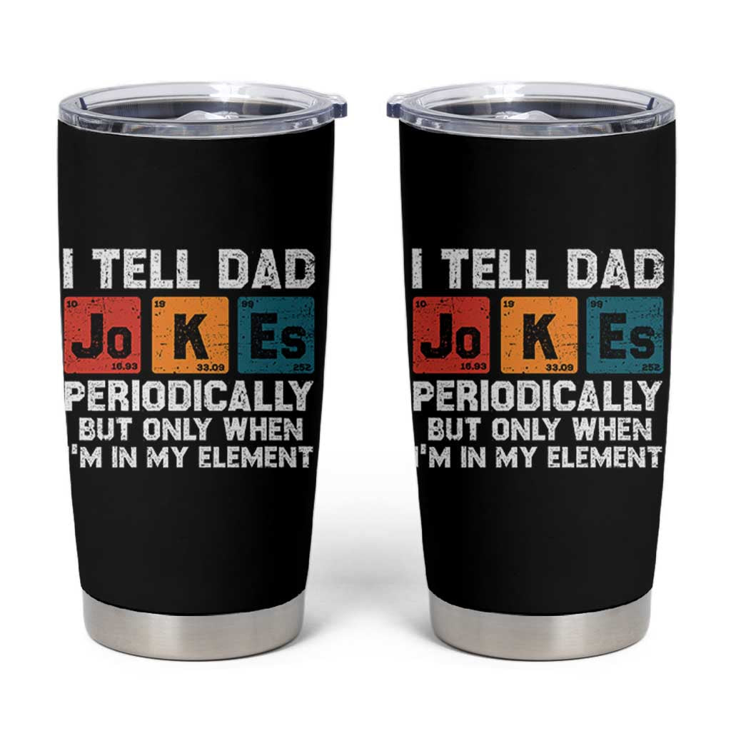 Dad Jokes Tumbler Cup Periodically Element Funny Fathers Day