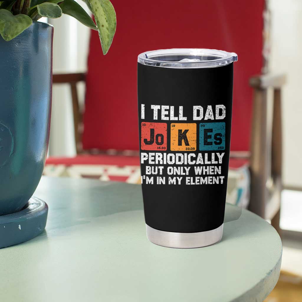 Dad Jokes Tumbler Cup Periodically Element Funny Fathers Day