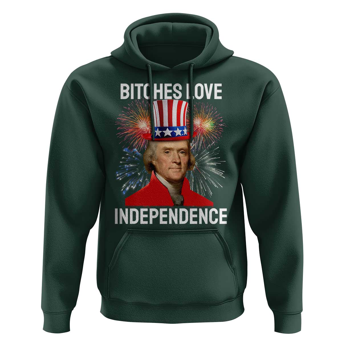 Bitches Love Independence Hoodie Thomas Jefferson Funny 4th Of July - Wonder Print Shop