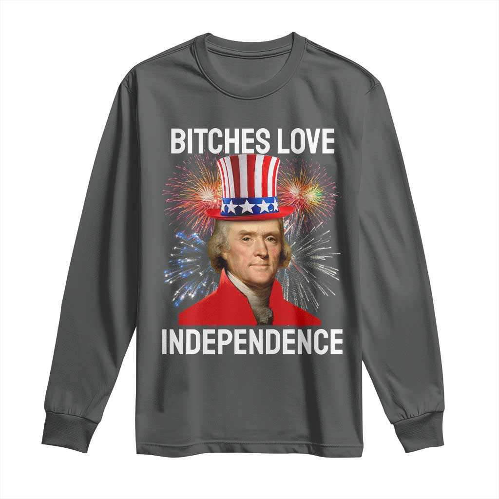 Bitches Love Independence Long Sleeve Shirt Thomas Jefferson Funny 4th Of July - Wonder Print Shop