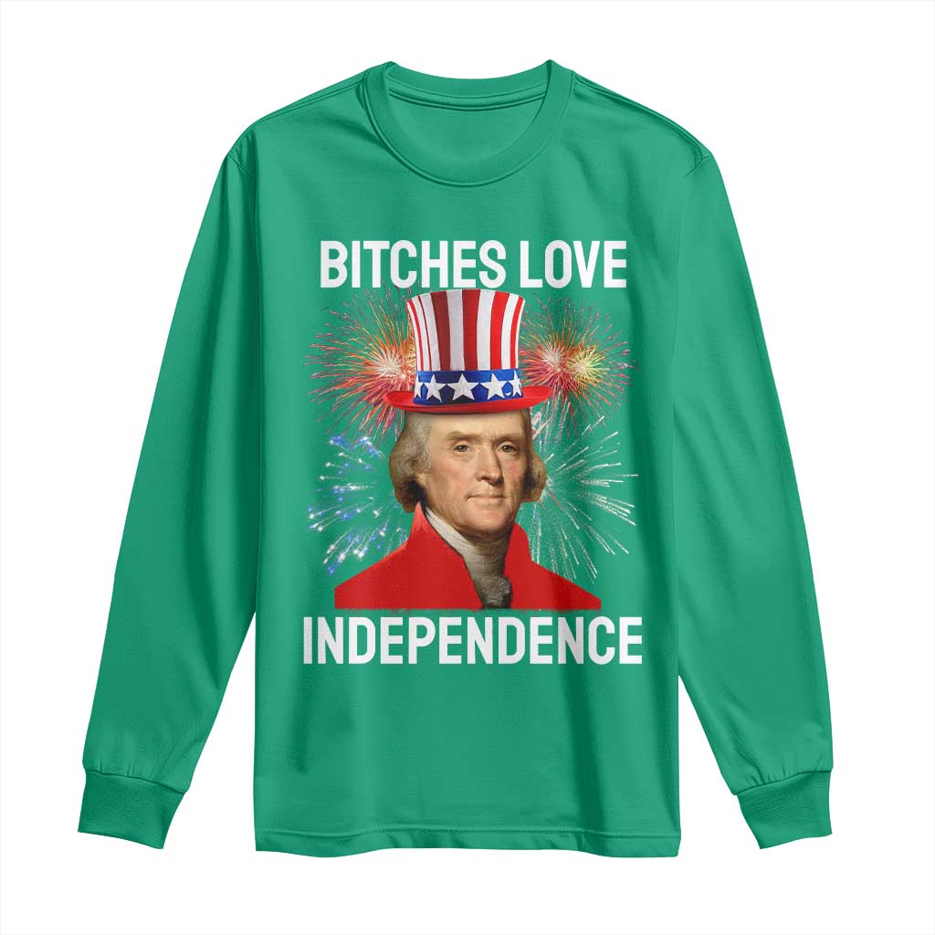 Bitches Love Independence Long Sleeve Shirt Thomas Jefferson Funny 4th Of July - Wonder Print Shop