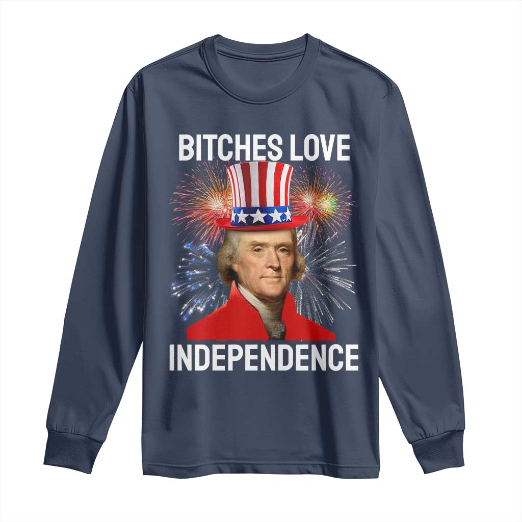Bitches Love Independence Long Sleeve Shirt Thomas Jefferson Funny 4th Of July - Wonder Print Shop