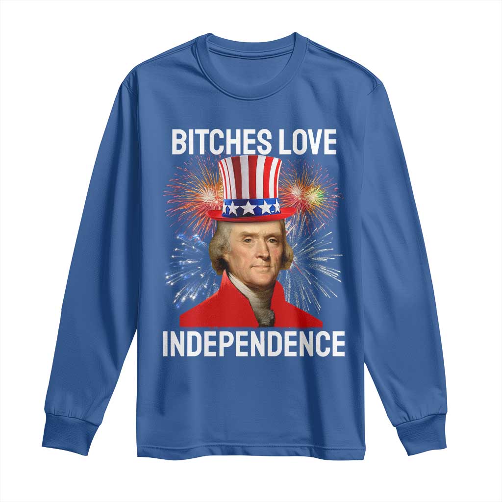Bitches Love Independence Long Sleeve Shirt Thomas Jefferson Funny 4th Of July - Wonder Print Shop