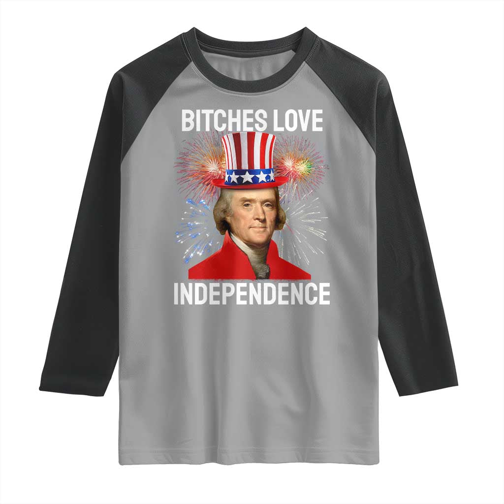 Bitches Love Independence Raglan Shirt Thomas Jefferson Funny 4th Of July - Wonder Print Shop