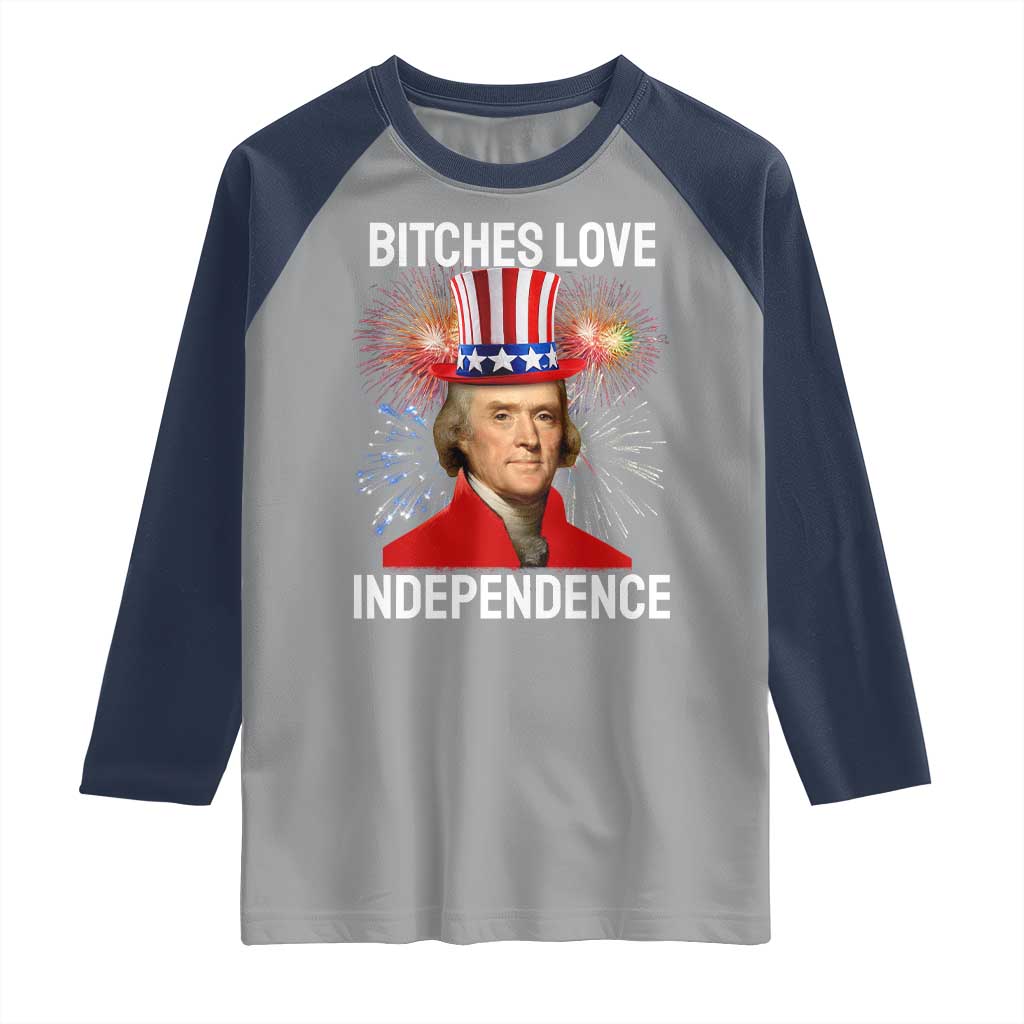 Bitches Love Independence Raglan Shirt Thomas Jefferson Funny 4th Of July - Wonder Print Shop