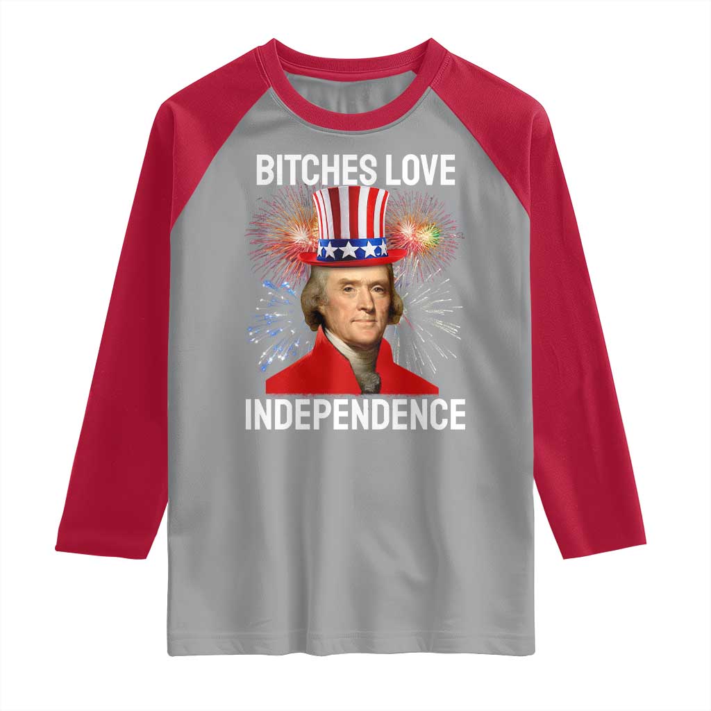 Bitches Love Independence Raglan Shirt Thomas Jefferson Funny 4th Of July - Wonder Print Shop