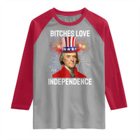 Bitches Love Independence Raglan Shirt Thomas Jefferson Funny 4th Of July - Wonder Print Shop
