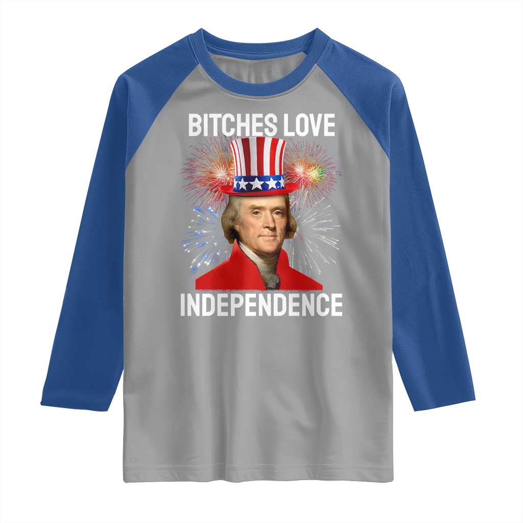Bitches Love Independence Raglan Shirt Thomas Jefferson Funny 4th Of July - Wonder Print Shop