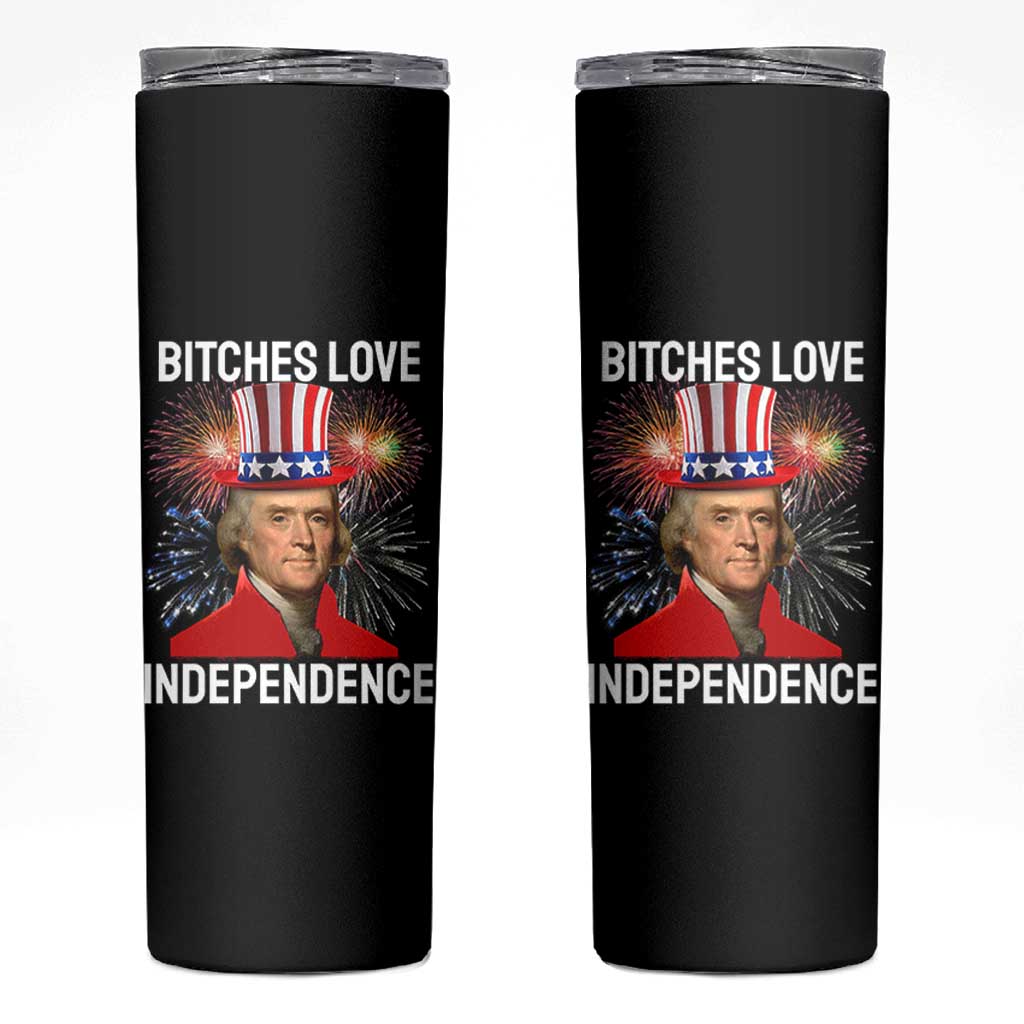 Bitches Love Independence Skinny Tumbler Thomas Jefferson Funny 4th Of July - Wonder Print Shop