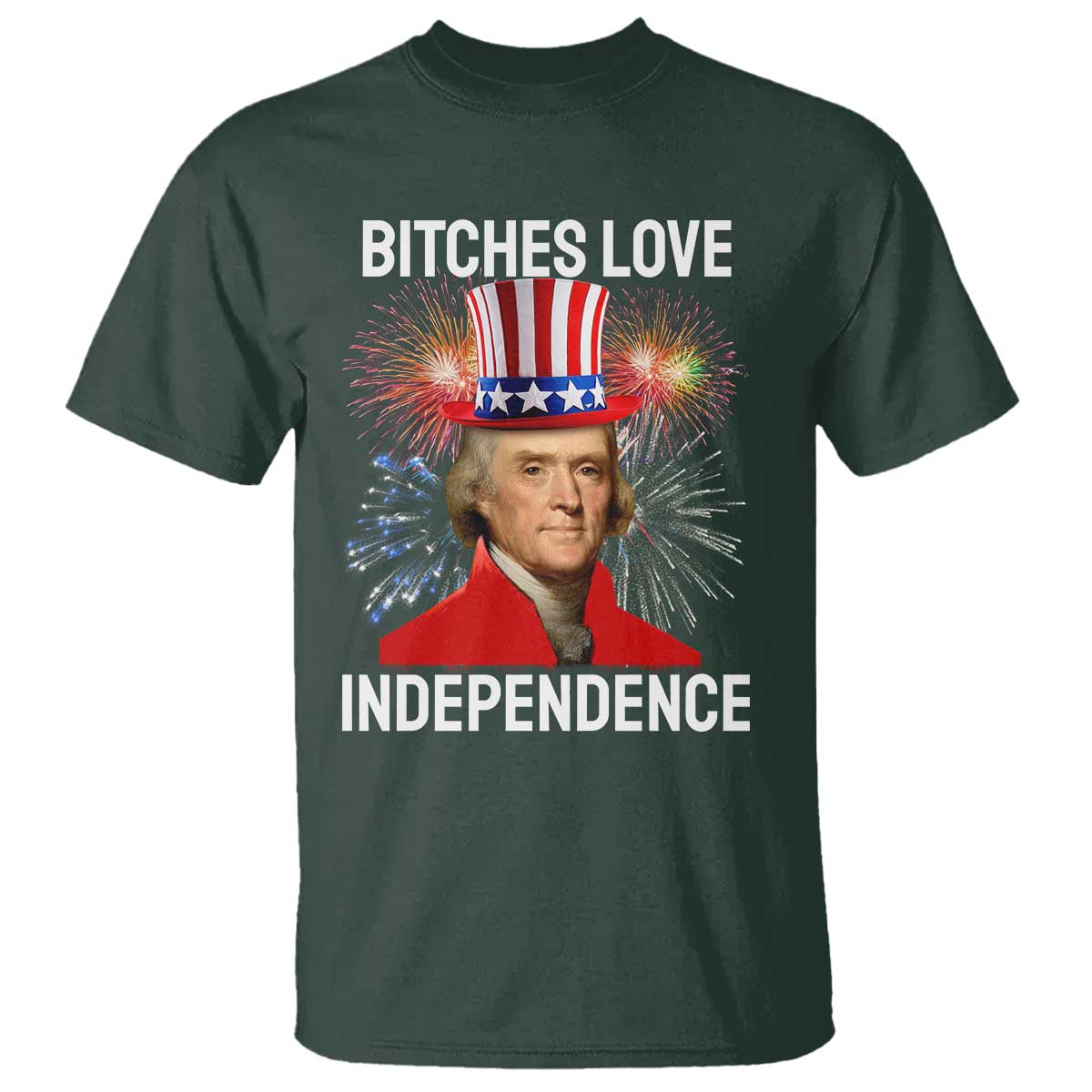 Bitches Love Independence T Shirt Thomas Jefferson Funny 4th Of July - Wonder Print Shop