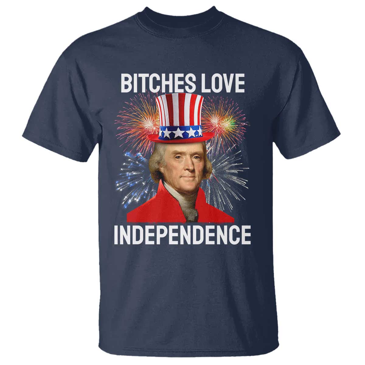Bitches Love Independence T Shirt Thomas Jefferson Funny 4th Of July - Wonder Print Shop