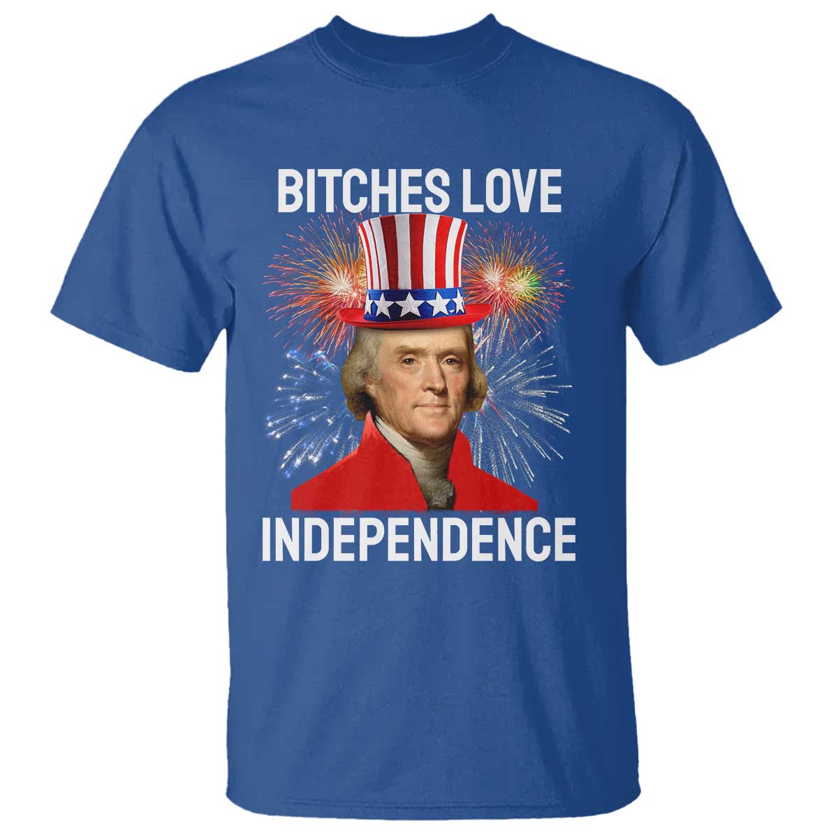 Bitches Love Independence T Shirt Thomas Jefferson Funny 4th Of July - Wonder Print Shop