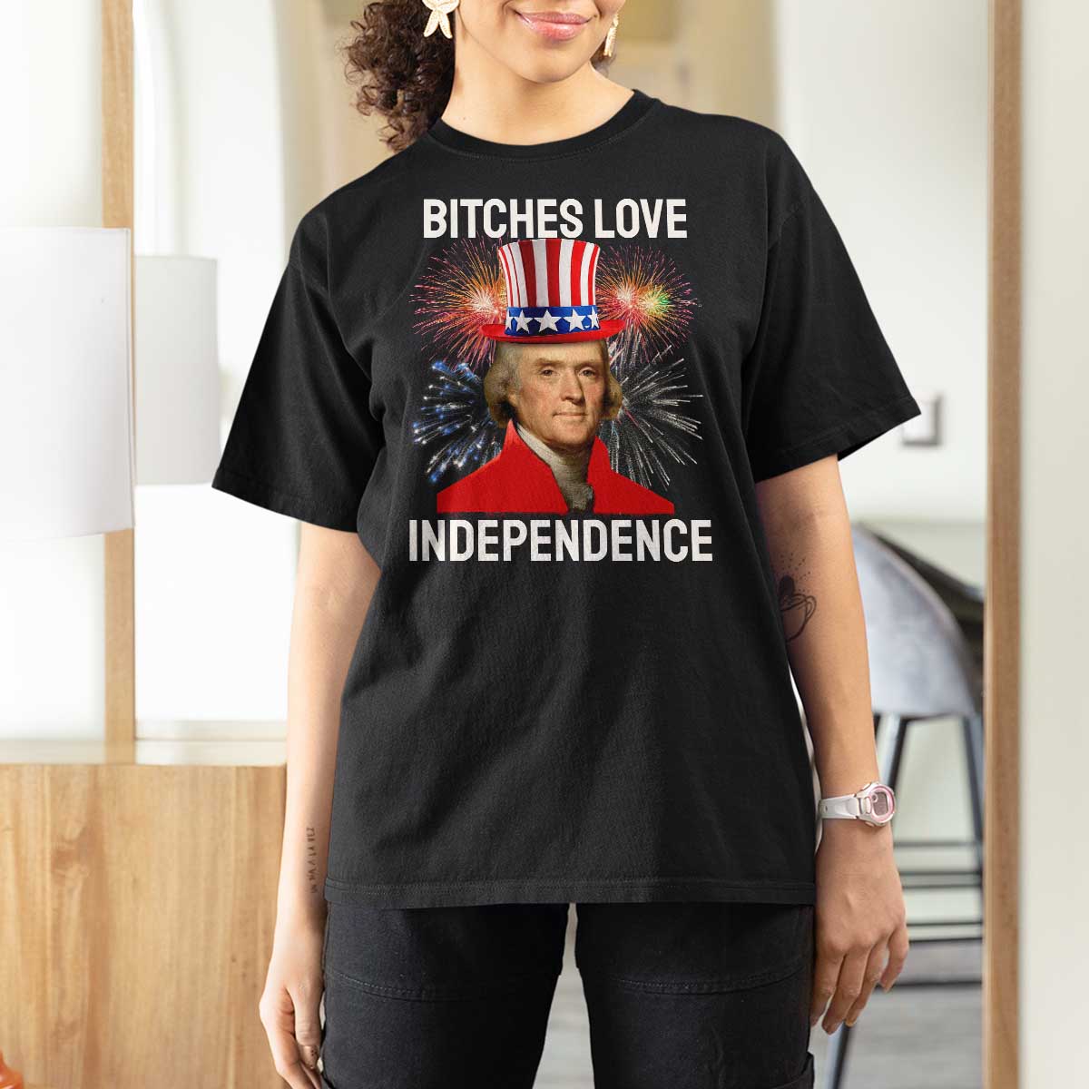 Bitches Love Independence T Shirt For Women Thomas Jefferson Funny 4th Of July - Wonder Print Shop