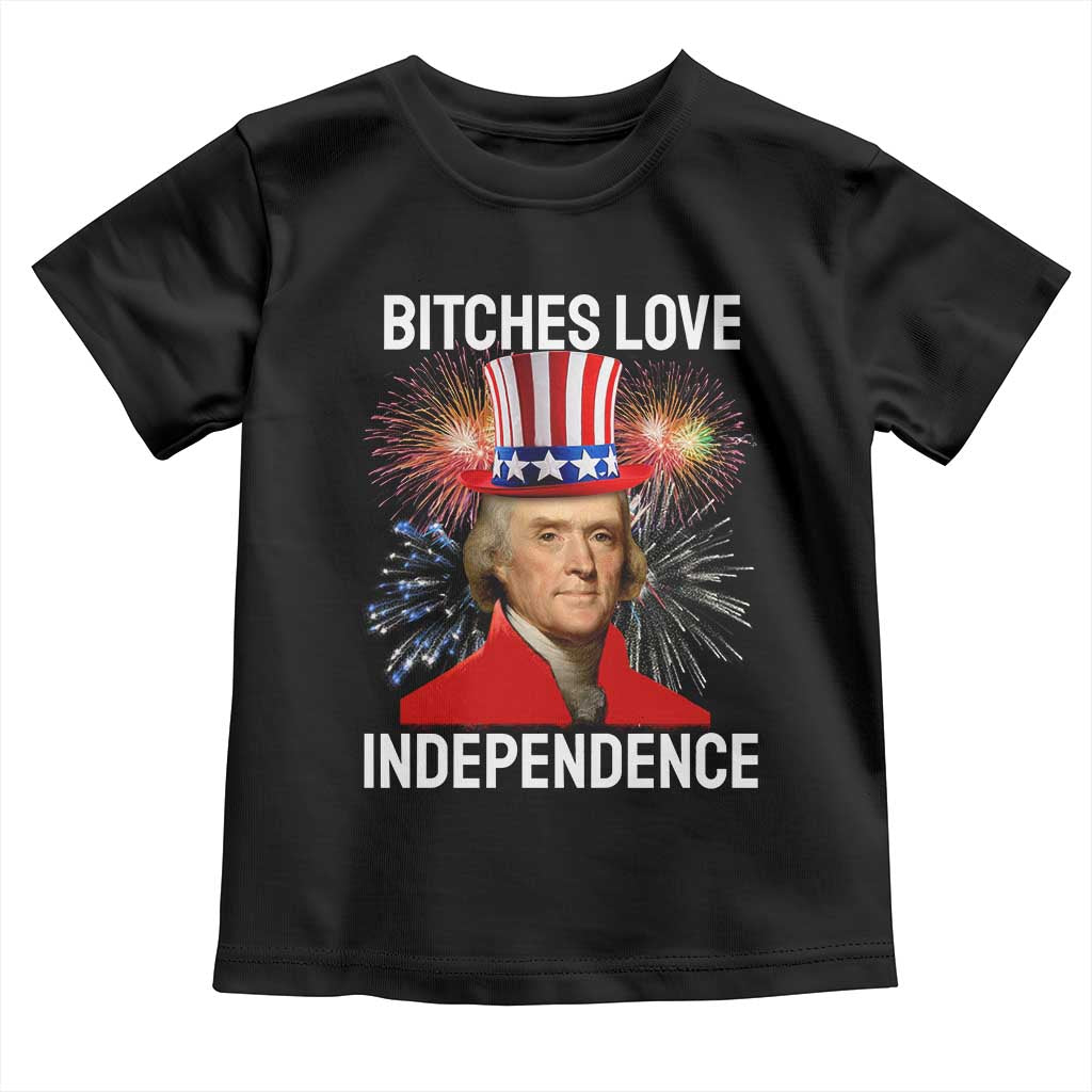 Bitches Love Independence Toddler T Shirt Thomas Jefferson Funny 4th Of July - Wonder Print Shop