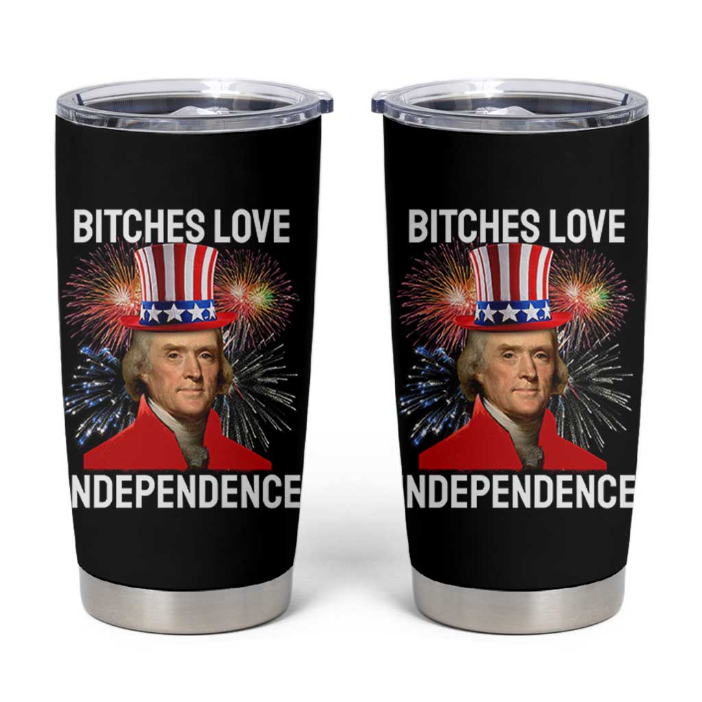 Bitches Love Independence Tumbler Cup Thomas Jefferson Funny 4th Of July - Wonder Print Shop