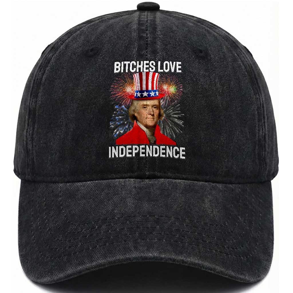 Bitches Love Independence Washed Cotton Baseball Cap Thomas Jefferson Funny 4th Of July