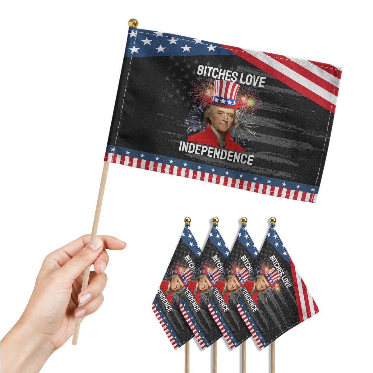 Bitches Love Independence Patriotic Handheld Flag Thomas Jefferson Funny 4th Of July