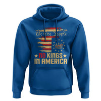 No Kings in America Hoodie Vintage Old American Flag Patriotic 1776 We The People TS10