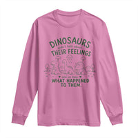 Funny Psychology Lover Long Sleeve Shirt Dinosaurs Didnt Talk About Their Feelings Mental Health Therapist