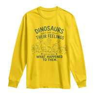Funny Psychology Lover Long Sleeve Shirt Dinosaurs Didnt Talk About Their Feelings Mental Health Therapist