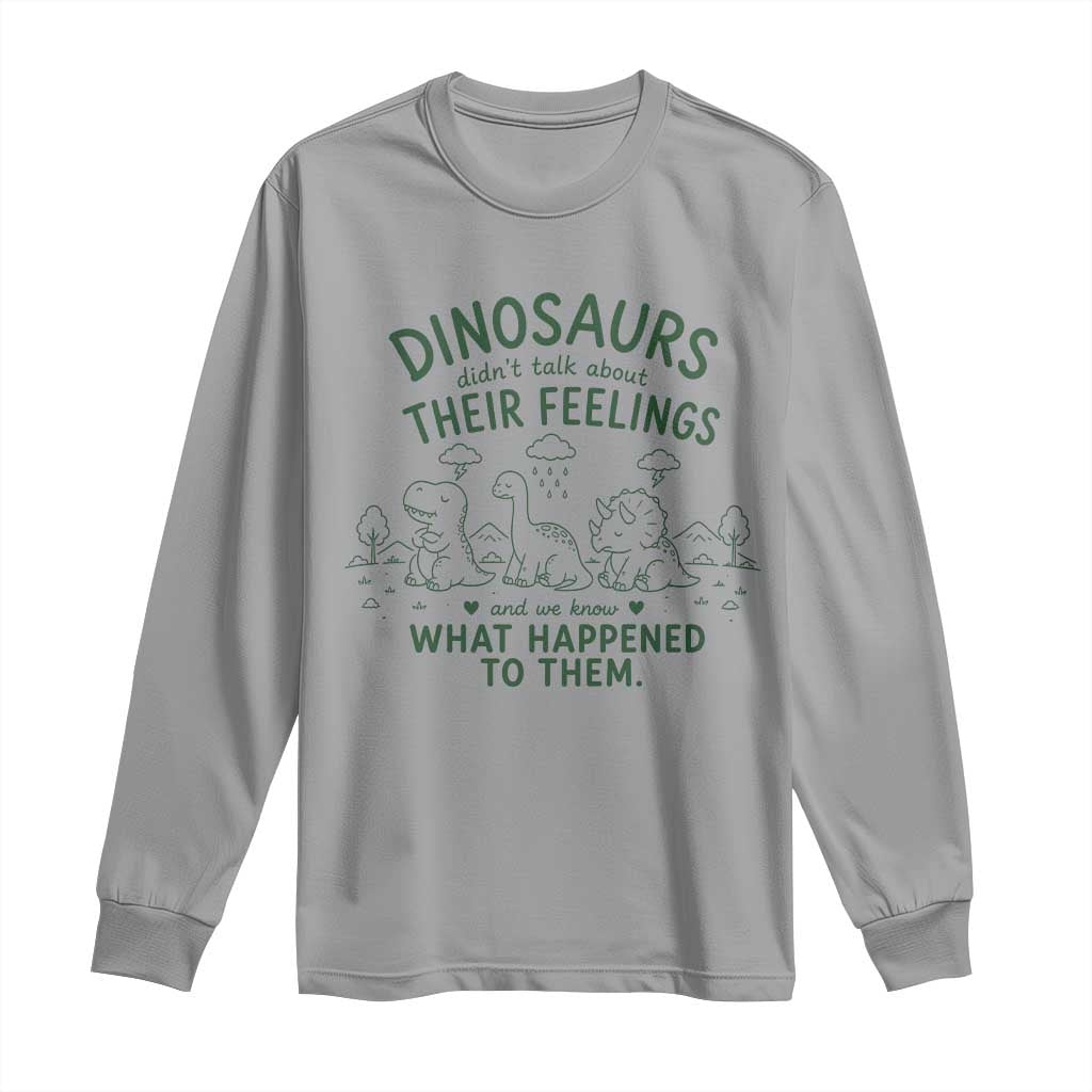 Funny Psychology Lover Long Sleeve Shirt Dinosaurs Didnt Talk About Their Feelings Mental Health Therapist