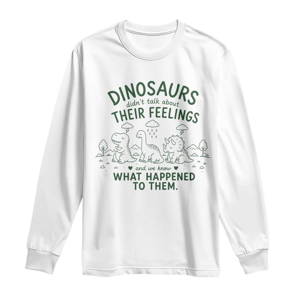 Funny Psychology Lover Long Sleeve Shirt Dinosaurs Didnt Talk About Their Feelings Mental Health Therapist