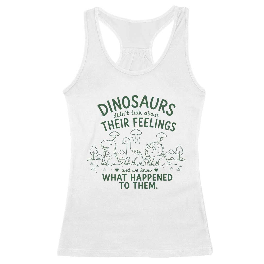 Funny Psychology Lover Racerback Tank Top Dinosaurs Didnt Talk About Their Feelings Mental Health Therapist