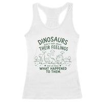 Funny Psychology Lover Racerback Tank Top Dinosaurs Didnt Talk About Their Feelings Mental Health Therapist