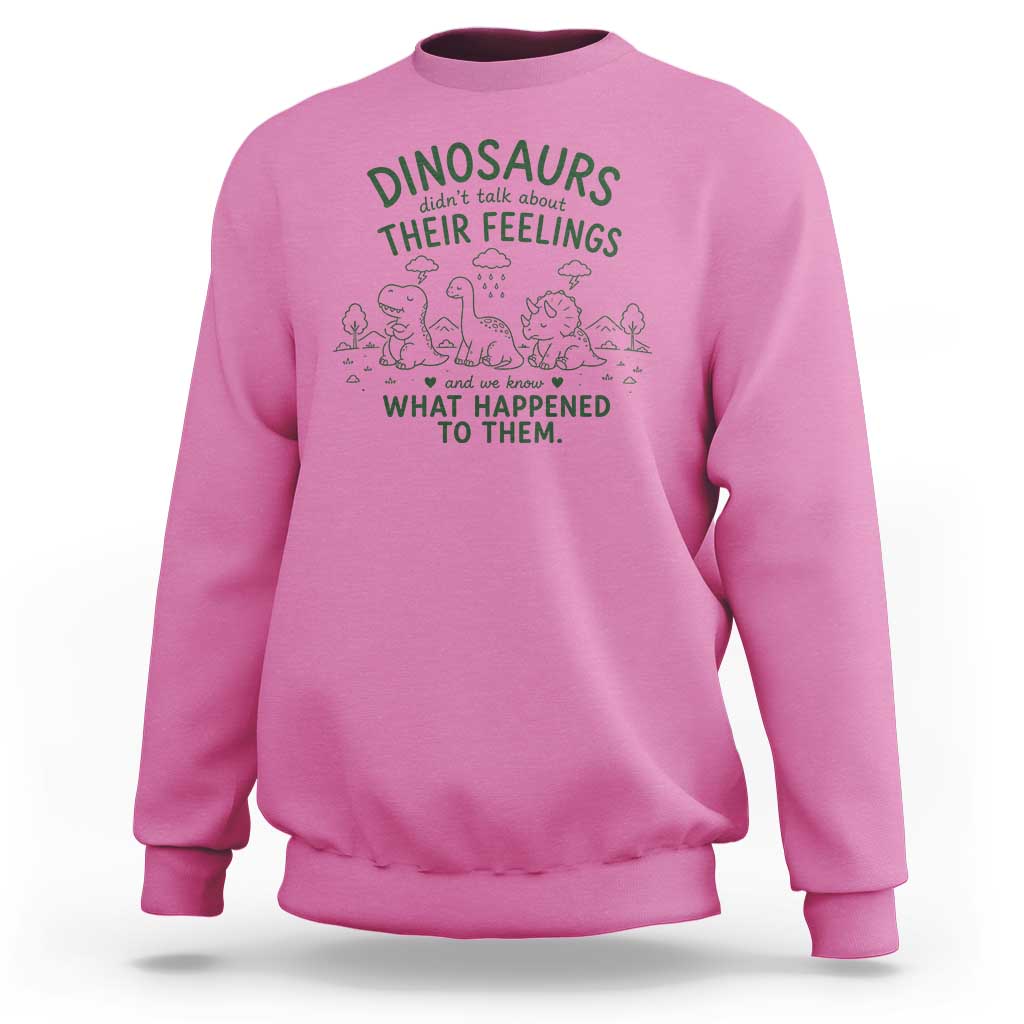 Funny Psychology Lover Sweatshirt Dinosaurs Didnt Talk About Their Feelings Mental Health Therapist