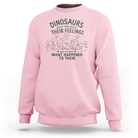 Funny Psychology Lover Sweatshirt Dinosaurs Didnt Talk About Their Feelings Mental Health Therapist