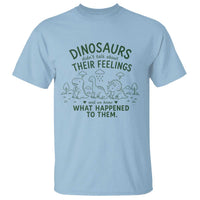 Funny Psychology Lover T Shirt Dinosaurs Didnt Talk About Their Feelings Mental Health Therapist