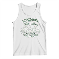 Funny Psychology Lover Tank Top Dinosaurs Didnt Talk About Their Feelings Mental Health Therapist
