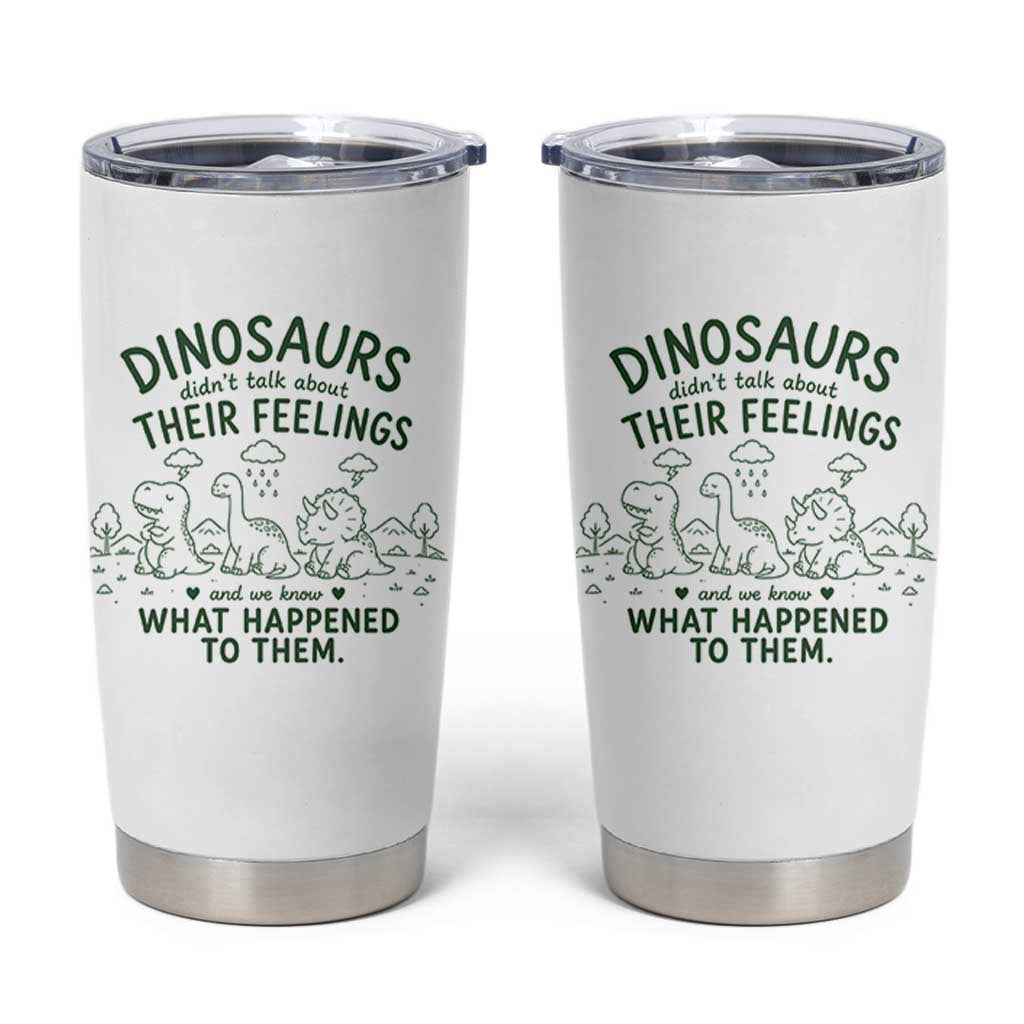 Funny Psychology Lover Tumbler Cup Dinosaurs Didnt Talk About Their Feelings Mental Health Therapist