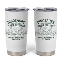 Funny Psychology Lover Tumbler Cup Dinosaurs Didnt Talk About Their Feelings Mental Health Therapist