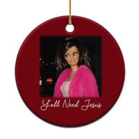 Y'all Need Jesus Funny Girls Meme Saying Christian Humor Ceramic Ornament