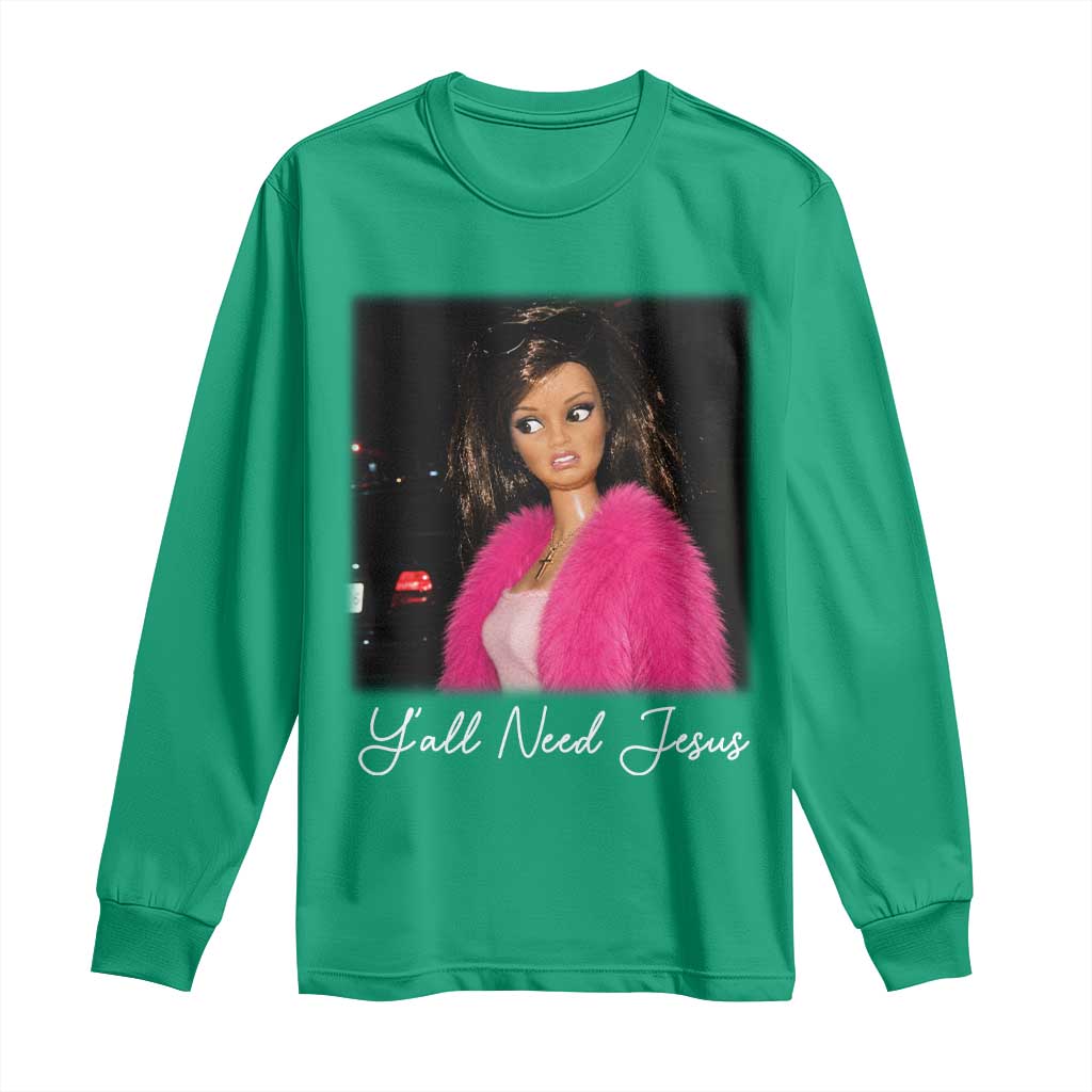 Y'all Need Jesus Funny Girls Meme Saying Christian Humor Long Sleeve Shirt
