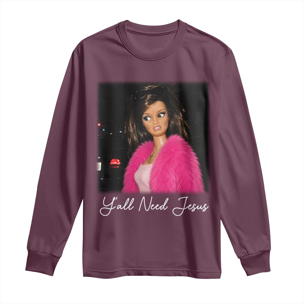 Y'all Need Jesus Funny Girls Meme Saying Christian Humor Long Sleeve Shirt