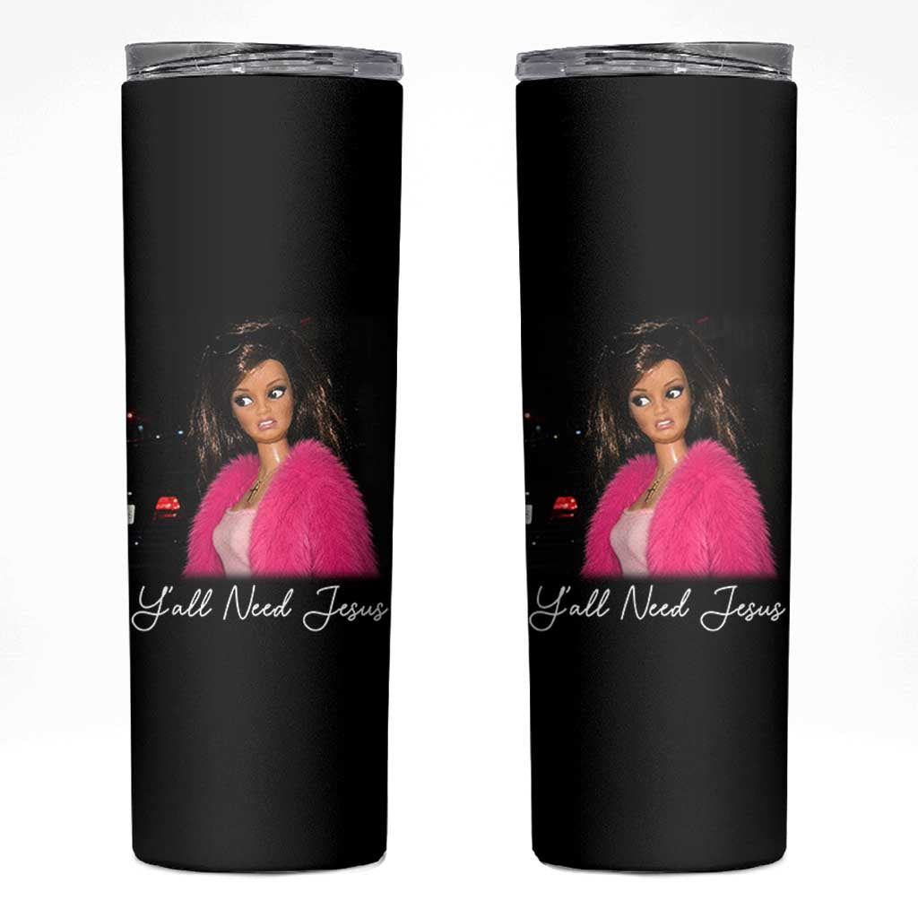 Y'all Need Jesus Funny Girls Meme Saying Christian Humor Skinny Tumbler